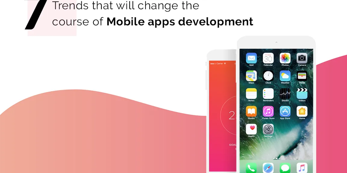 7 Trends that will change the course of Mobile apps development